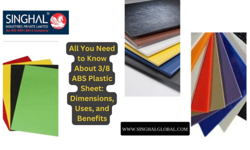 All You Need to Know About 3/8 ABS Plastic Sheet: Dimensions, Uses, and Benefits