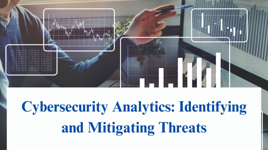 Cybersecurity Analytics: Identifying and Mitigating Threats