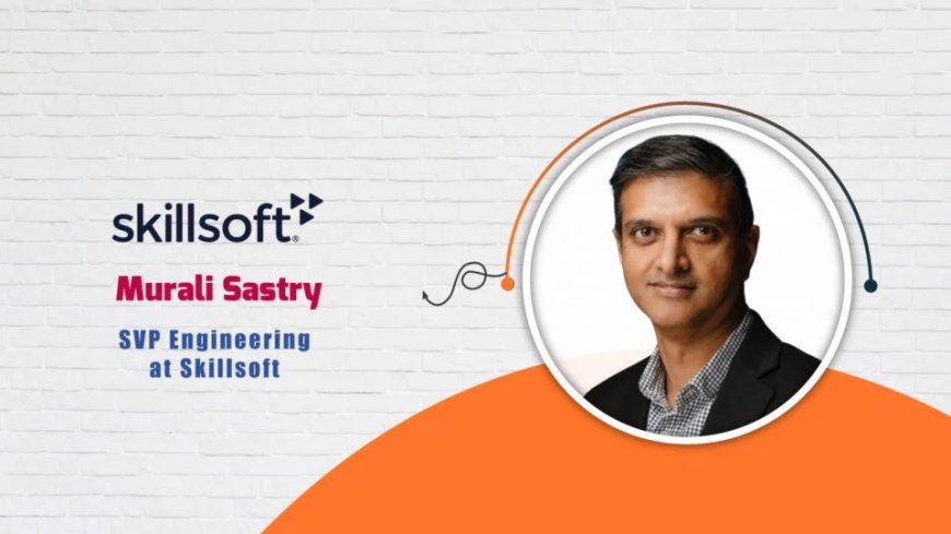 Murali Sastry, SVP Engineering at Skillsoft - AI-Tech Interview
