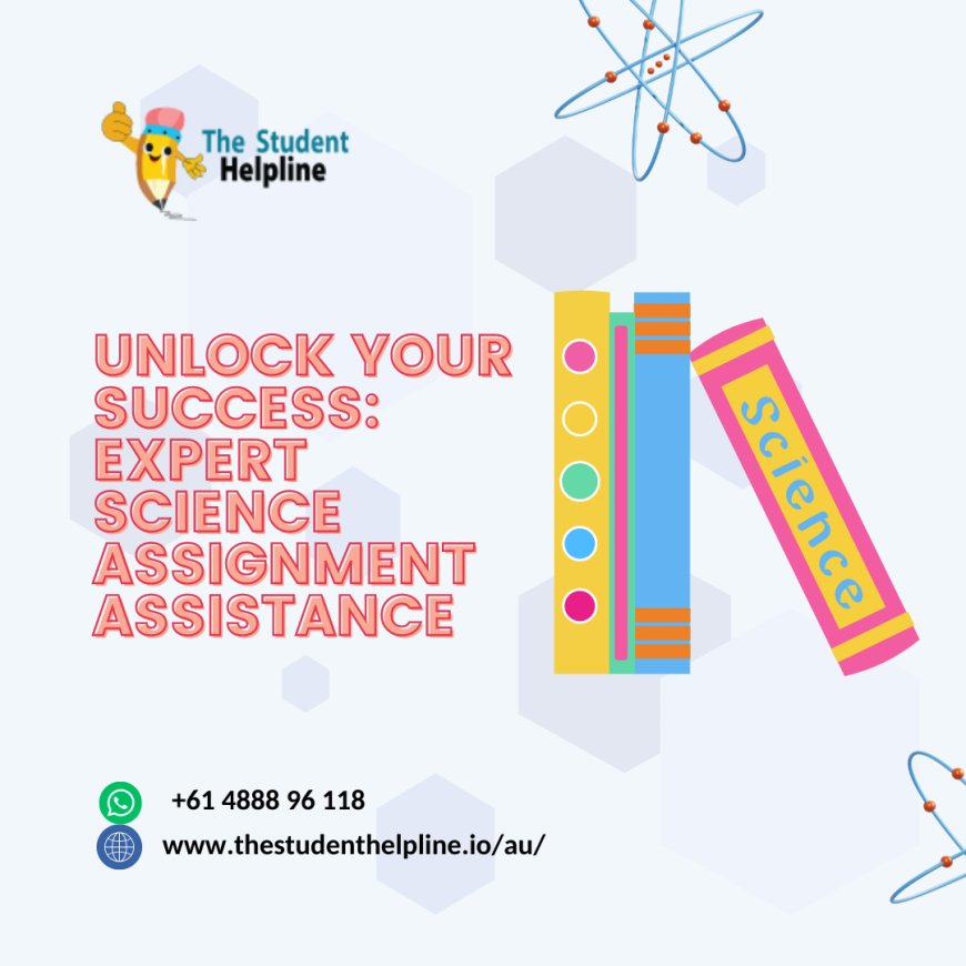 Science Assignment Help - Unlock Your Academic Success Hire Experts!