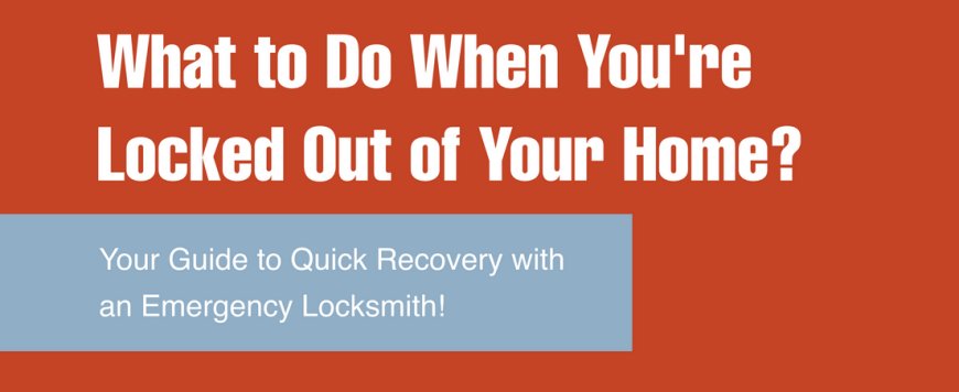 What to Do When You're Locked Out of Your Home?