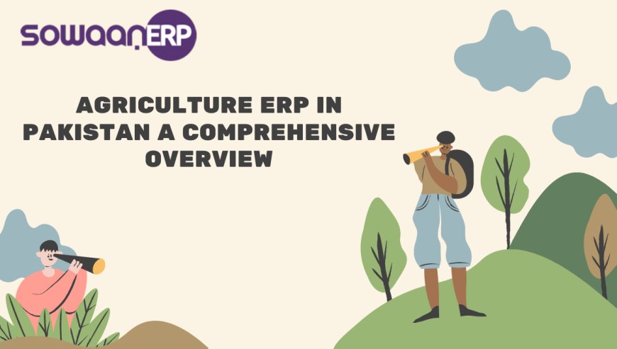 Agriculture ERP in Pakistan: A Comprehensive Overview