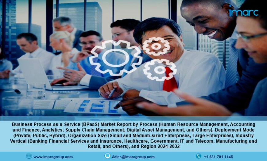 Business Process-as-a-Service (BPaaS) Market Analysis 2024-2032, Industry Size, Share, Trends and Forecast