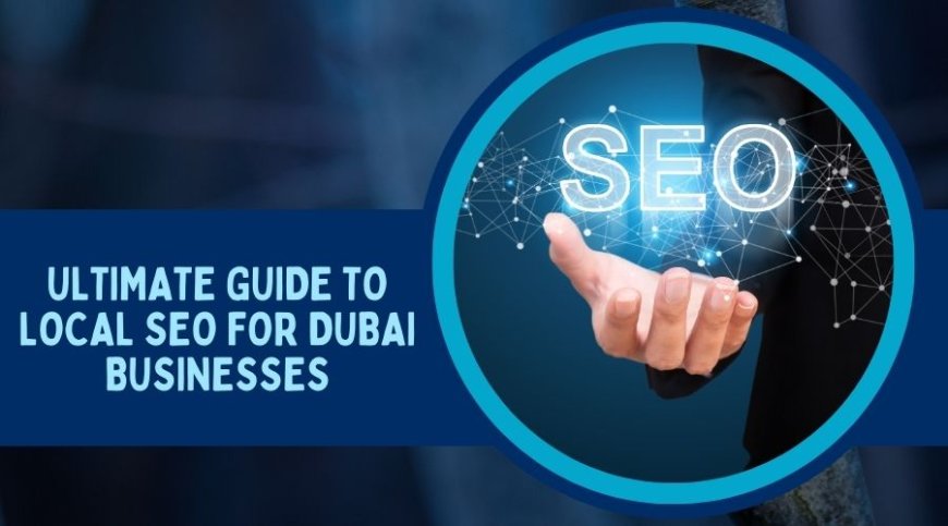 Ultimate Guide to Local SEO for Dubai Businesses