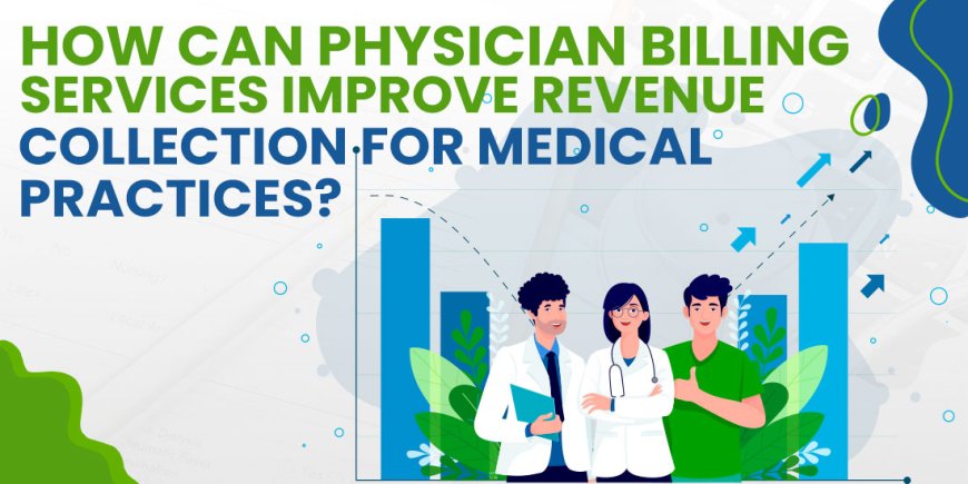 How Can Physician Billing Services Improve Revenue Collection for Medical Practices?