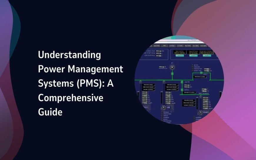 Understanding Power Management Systems (PMS): A Comprehensive Guide