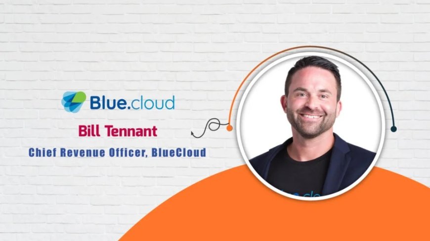 Bill Tennant, Chief Revenue Officer at BlueCloud - AITech Interview