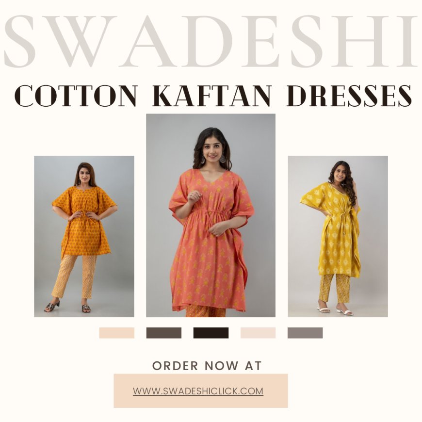 Swadeshi Click: Empower Your Style with Kaftan Dresses, Best Prices!