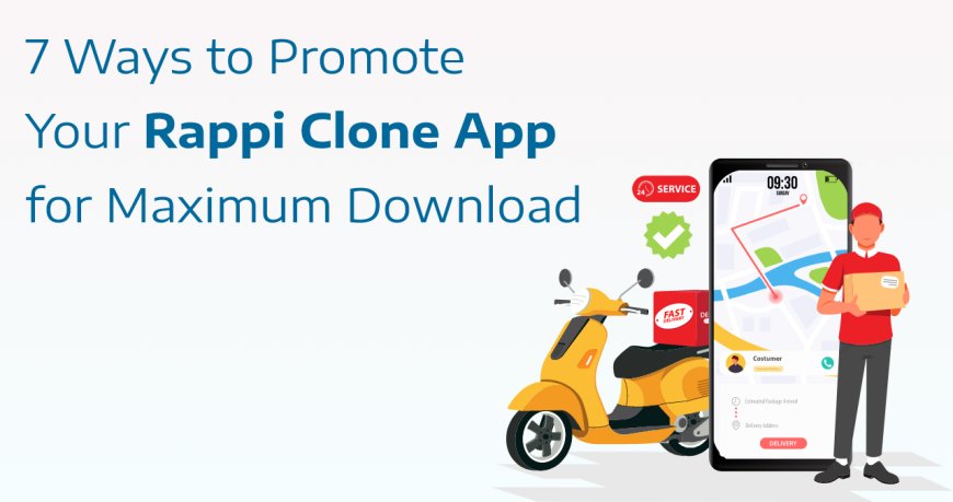 7 Ways to Promote Your Rappi Clone App for Maximum Downloads