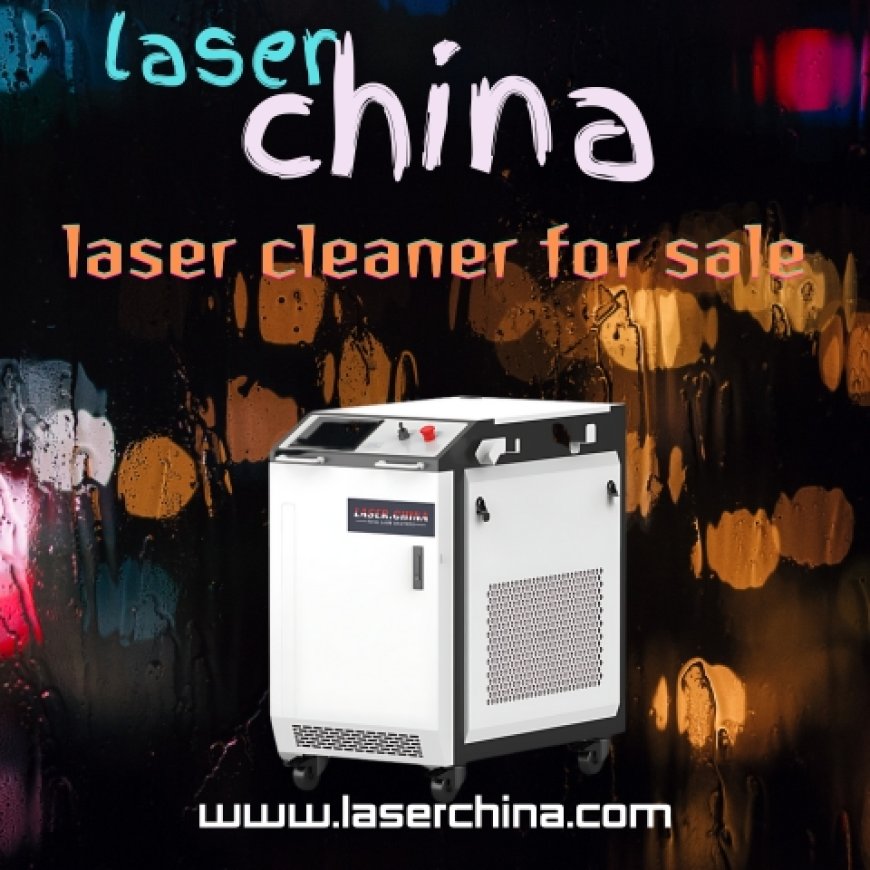Efficient Laser Cleaners for Sale at LaserChina: Embrace Freshness in Industrial Cleaning Solutions!