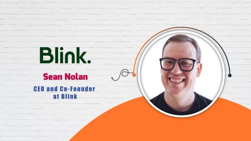 Blink, CEO and Co-Founder, Sean Nolan - AITech Interview