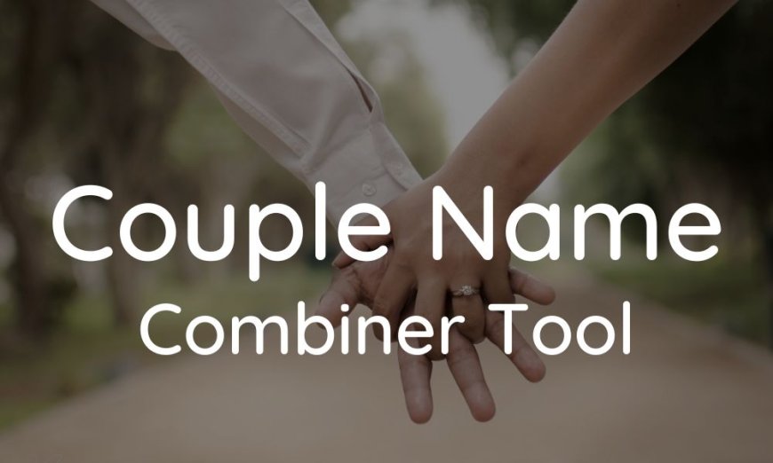 Couple name combiner combines two names to make one
