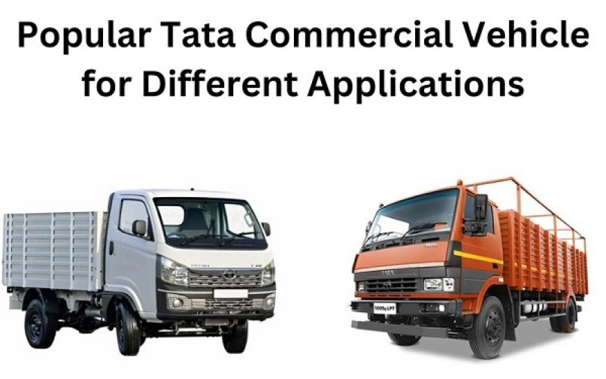 Best Tata Commercial Vehicles for All Businesses