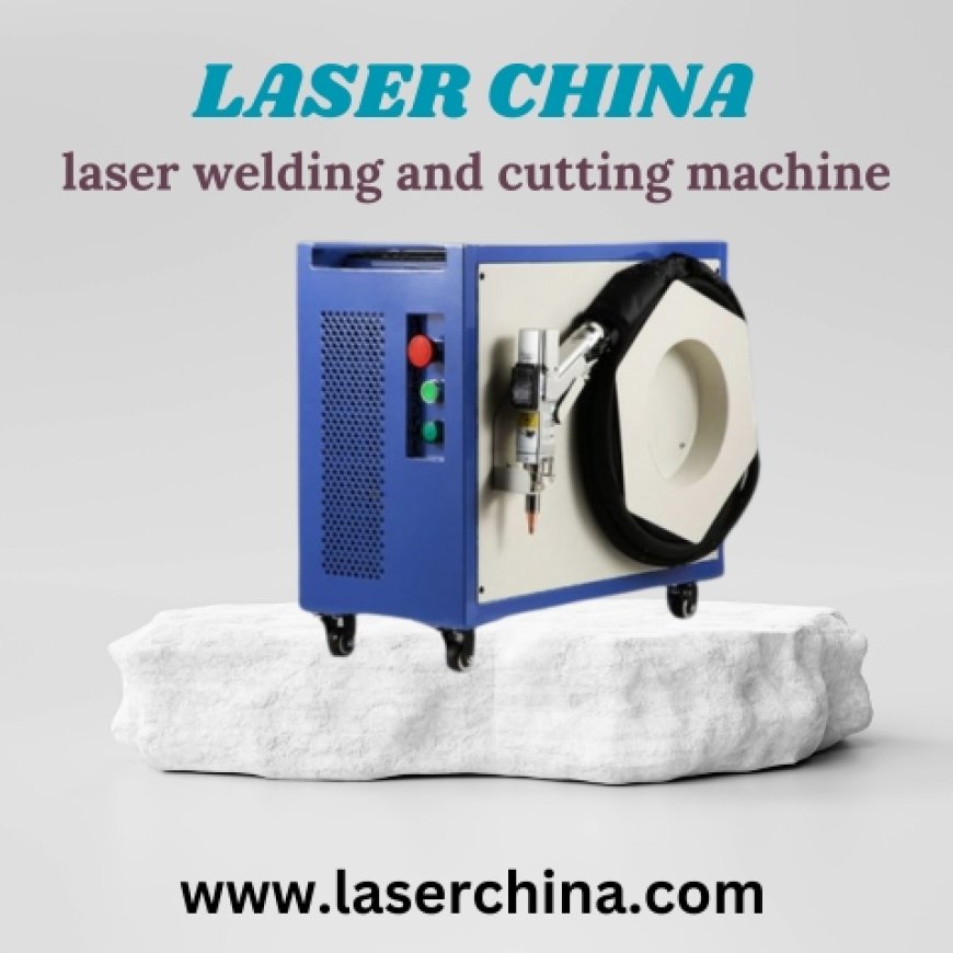 Perfected: LaserChina's Cutting-Edge Laser Welding and Cutting Machines