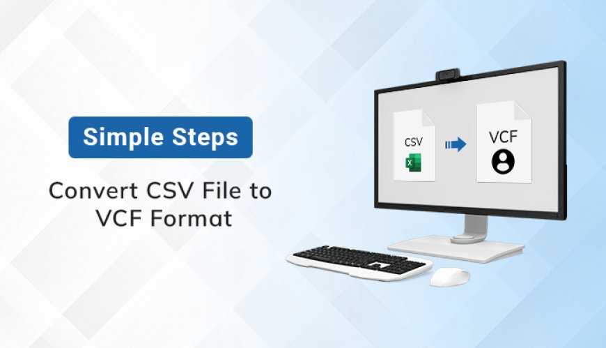 Dynamic Guide For Transforming CSV File Into VCard (.Vcf) Format