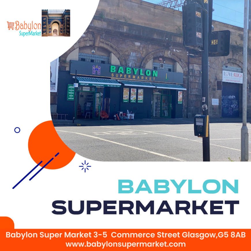 Persian Supermarket in Glasgow: Discover the Unique Offerings at Babylon Supermarket