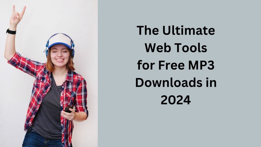 The Ultimate Web Tools for Free MP3 Downloads in 2024