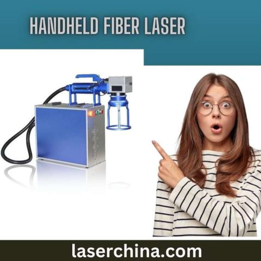 Unmatched Precision: Handheld Fiber Laser by LaserChina