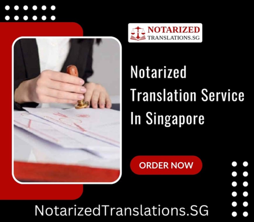 Notarized Translation Service Provider in Singapore
