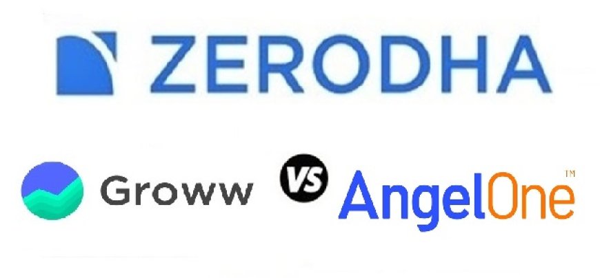 Zerodha vs Groww vs Angel One: Which is Better?
