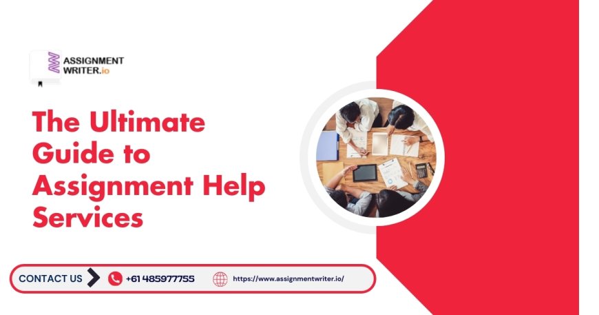 The Ultimate Guide to Assignment Help Services