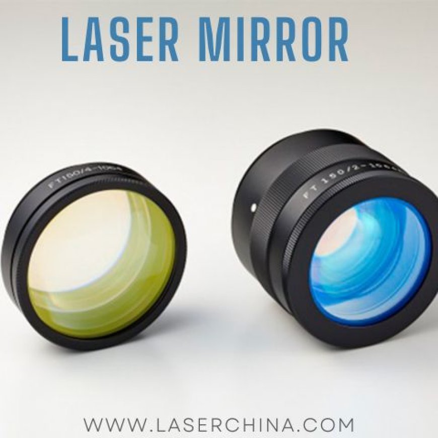 Unmatched Reliability with LaserChina's Laser Mirrors