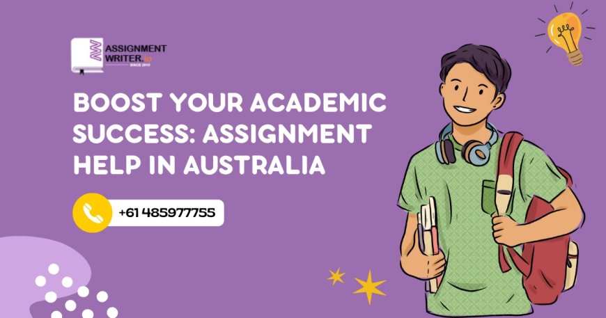 Boost Your Academic Success: Assignment Help in Australia