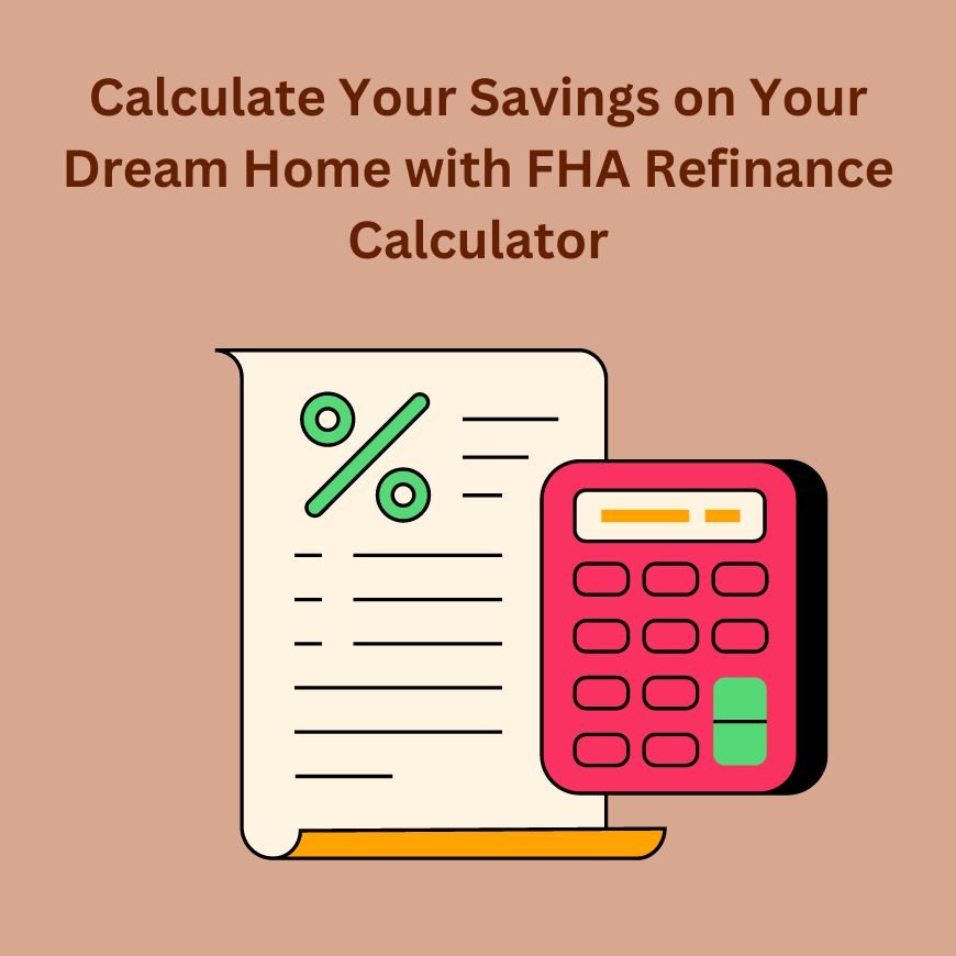 Calculate Your Savings on Your Dream Home with FHA Refinance Calculator