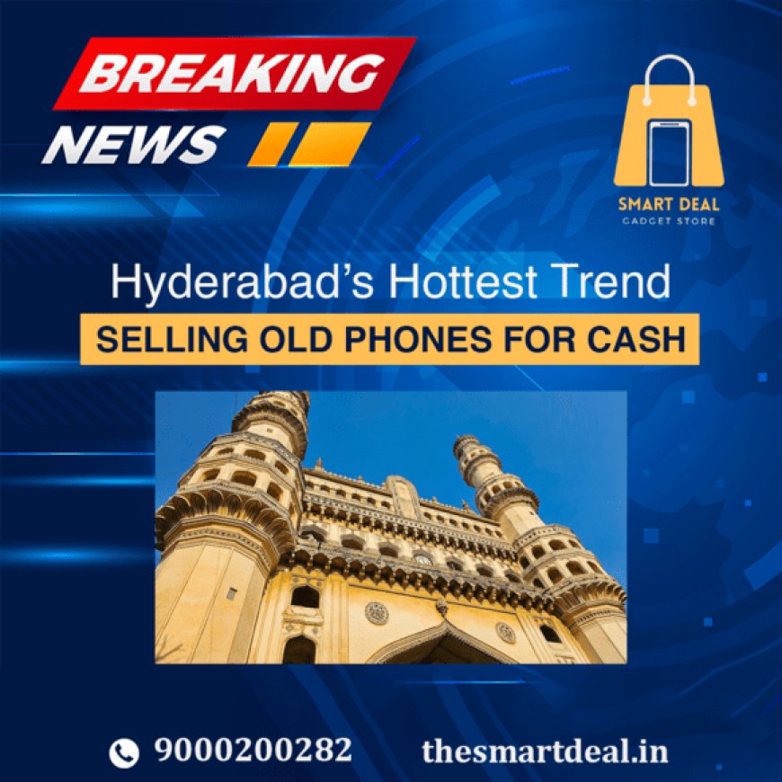 Sell Old Phone Instantly in Hyderabad with The Smart Deal