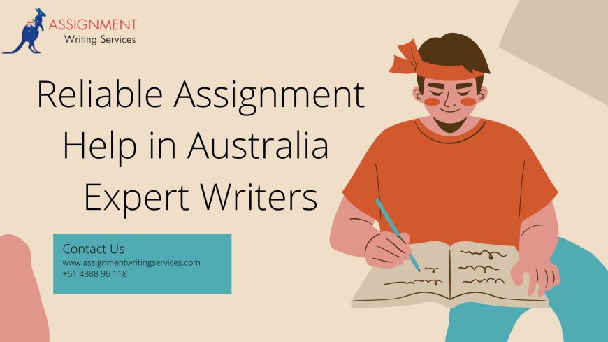 Reliable Assignment Help in Australia | Expert Writers