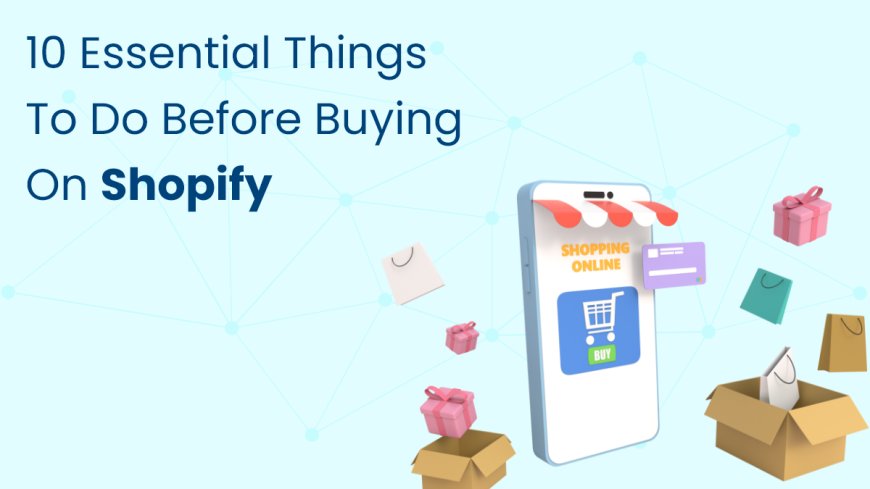 10 Essential Things To Do Before Buying on Shopify