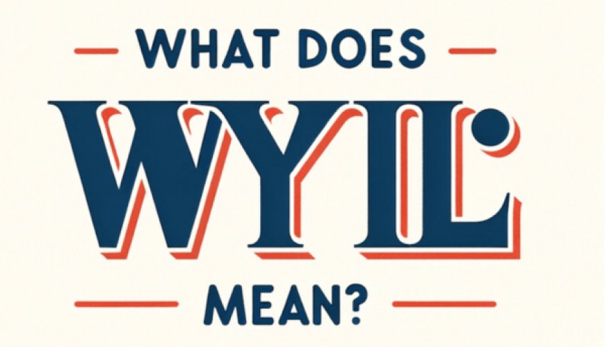 Understanding What Does WYLL Mean and How Is It Used?