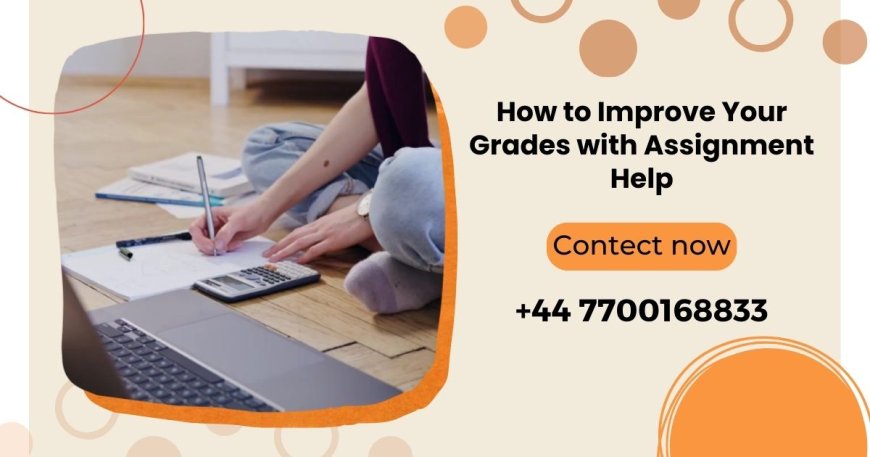How to Improve Your Grades with Assignment Help