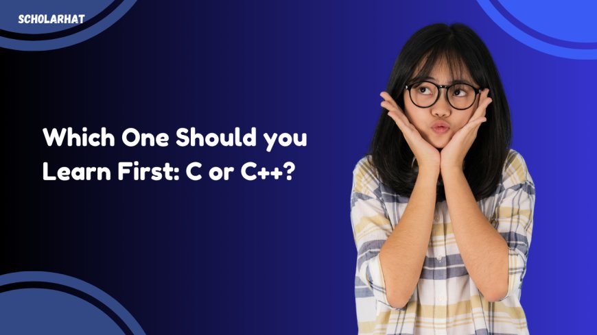 Which One Should I Learn First: C or C++?