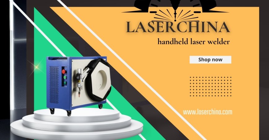 Innovation with Handheld Laser Welders from LaserChina