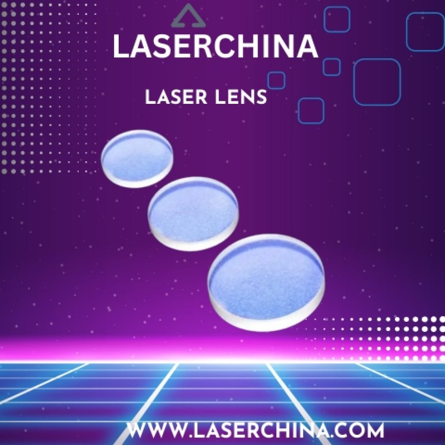 Discover Precision with LaserChina's Advanced Laser Lens Technology