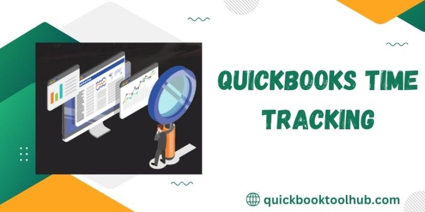 Discover the Power of QuickBooks Time Tracking