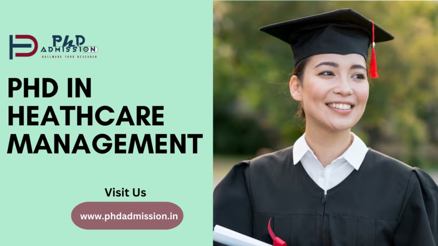 Explore PhD in Healthcare Management