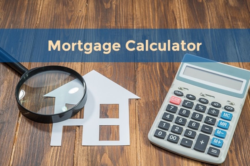 How to Use a Mortgage Calculator to Plan Your Finances
