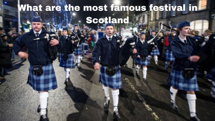 What are the most famous festival in Scotland