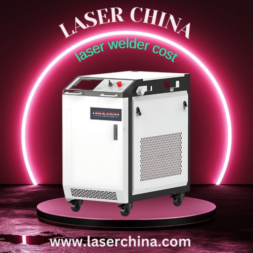 Unleashing Efficiency and Performance: Understanding Laser Welder Cost with LaserChina