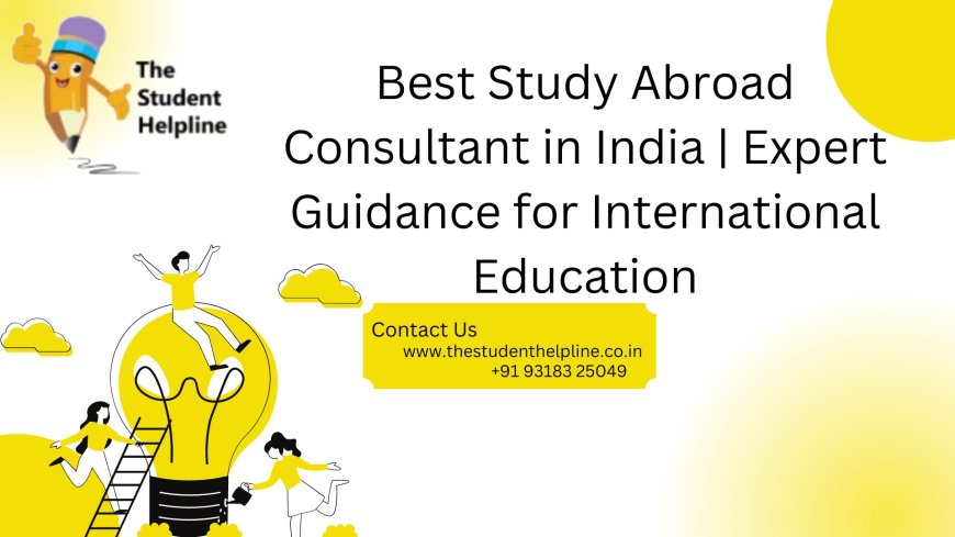 Best Study Abroad Consultant in India | Expert Guidance for International Education