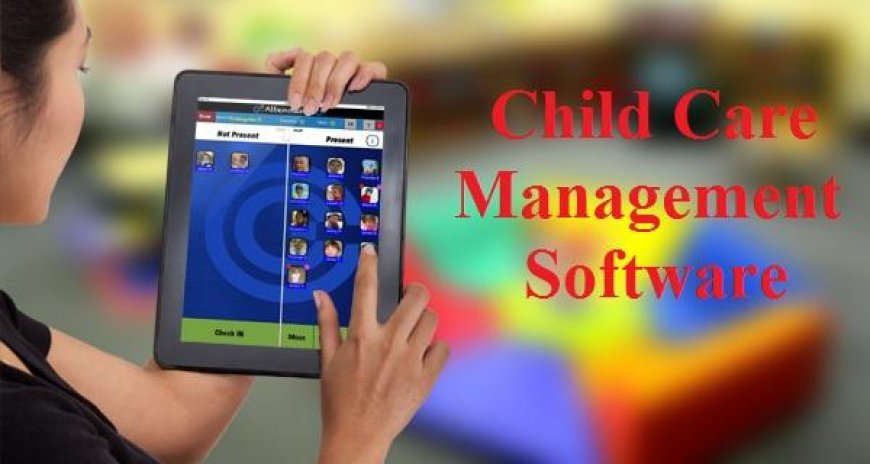 Childcare Management Software Market Analysis, Size, Share, Demand and Opportunity 2024-2032