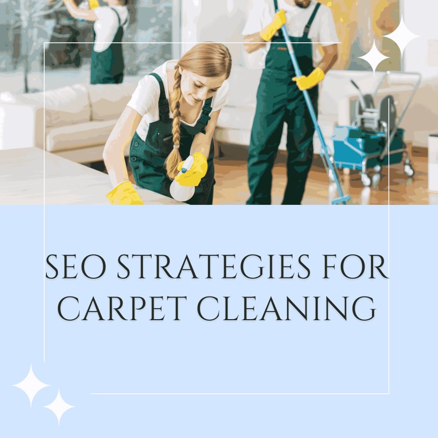 Boost Your Business: The Ultimate SEO Guide for Carpet Cleaners