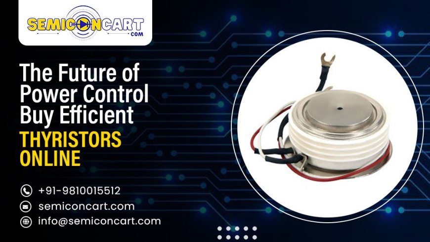 The Future of Power Control: Buy Efficient Thyristors Online