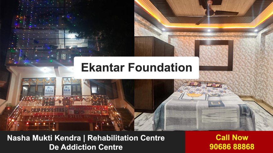 Ekantar Foundation: Transforming Lives through Nasha Mukti Kendra in Noida