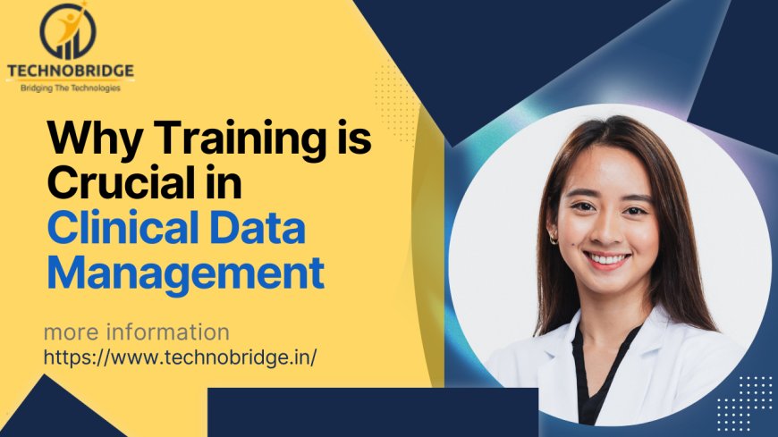 Why Does Clinical Data Management Training Matter?