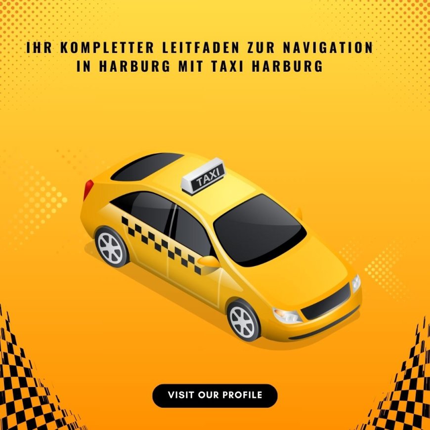 Ihr kompletter Leitfaden zur Navigation in Harburg mit Taxi Harburg