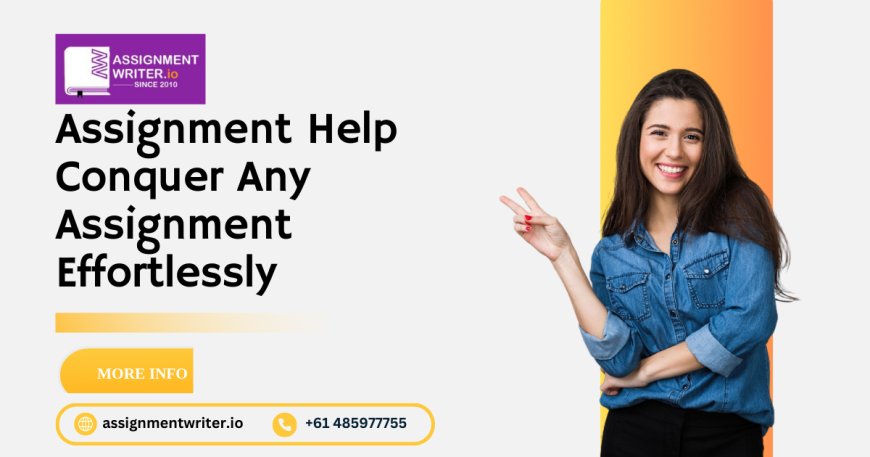 Assignment Help - Conquer Any Assignment Effortlessly