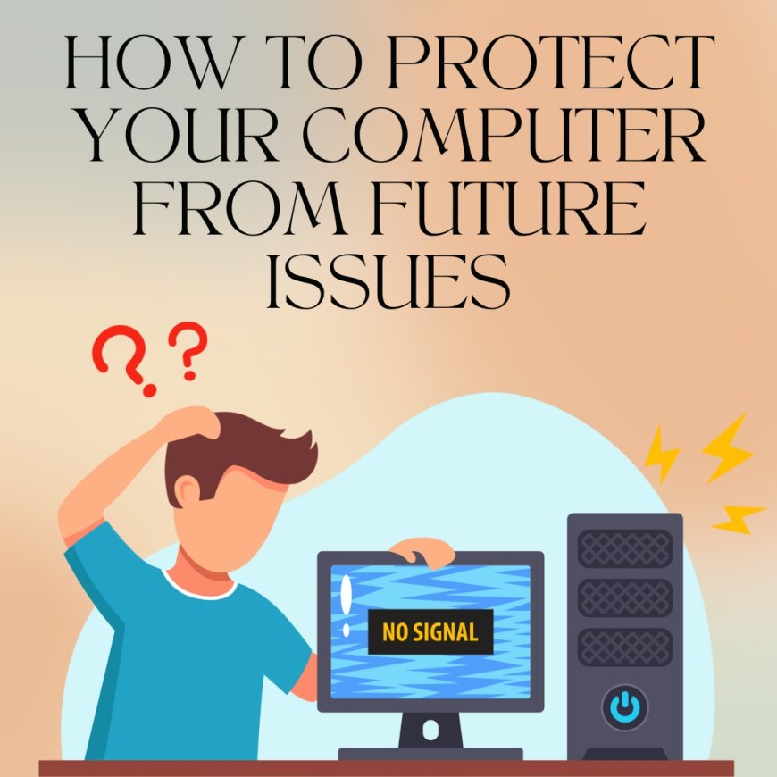 How to Protect Your Computer from Future Issues